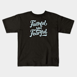 faithful not fearful Kids T-Shirt